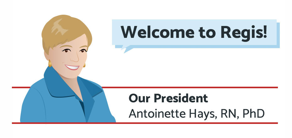 Welcome to Regis! -our President Antoinette Hays, RN, PhD