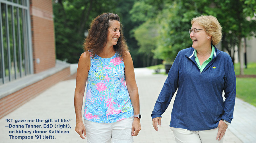 'KT gave me the gift of life.' —Donna Tanner, EdD (right), on kidney donor Kathleen Thompson ’91 (left).