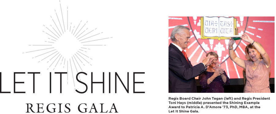 Let it Shine Regis Gala Logo and a photo with the caption: Regis Board Chair John Tegan (left) and Regis President Toni Hays (middle) presented the Shining Example Award to Patricia A. D’Amore ’73, PhD, MBA, at the Let It Shine Gala.