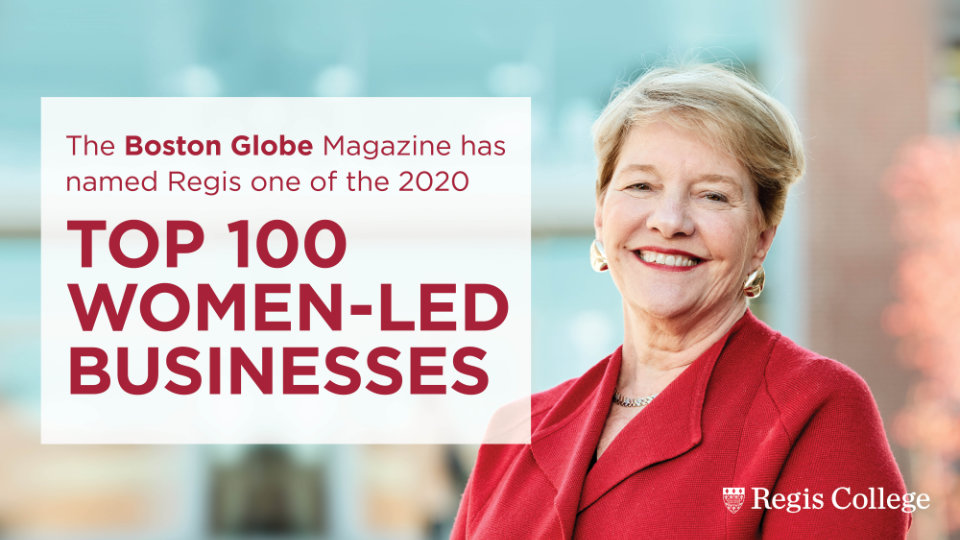 Photo of President Hays with the text "The Boston Globe Magazine has named Regis one of the 2020 Top 100 Women-Led Businesses"